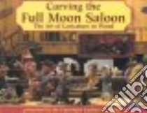 Carving the Full Moon Saloon libro in lingua di Caricature Carvers of America