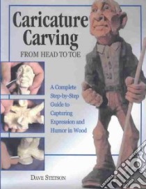 Caricature Carving from Head to Toe libro in lingua di Stetson Dave