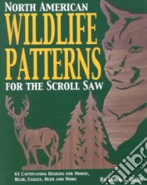 North American Wildlife Patterns for the Scroll Saw libro in lingua di Irish Lora S.