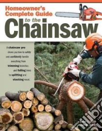 Homeowner's Complete Guide to the Chainsaw libro in lingua di Ruth Brian J., Ruth Jen W.