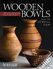 Wooden Bowls from the Scroll Saw libro in lingua di Rothman Carole