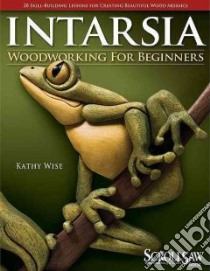Intarsia Woodworking for Beginners libro in lingua di Wise Kathy
