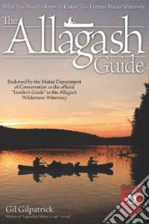 The Allagash Guide libro in lingua di Gilpatrick Gil