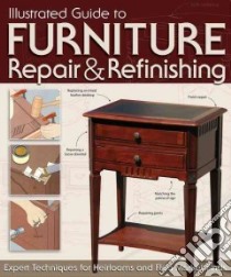 Illustrated Guide to Furniture Repair & Refinishing libro in lingua di Kelsey John (EDT)