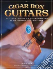 Cigar Box Guitars libro in lingua di Sutton David