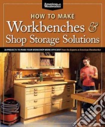 How to Make Workbenches & Shop Storage Solutions libro in lingua di Johnson Randy (INT), American Woodworker Magazine (EDT)