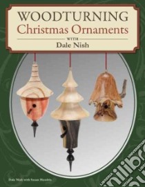 Woodturning Christmas Ornaments With Dale L. Nish libro in lingua di Nish Dale L., Hendrix Susan L.