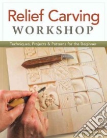 Relief Carving Workshop libro in lingua di Irish Lora S.