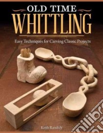 Old Time Whittling libro in lingua di Randich Keith