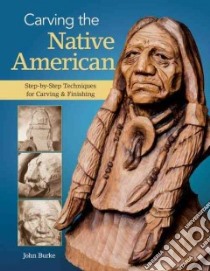 Carving the Native American libro in lingua di Burke John