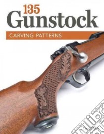 135 Gunstock Carving Patterns libro in lingua di Irish Lora S.