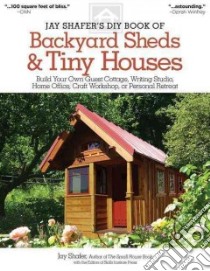 Jay Shafer's DIY Book of Backyard Sheds & Tiny Houses libro in lingua di Shafer Jay