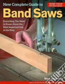 New Complete Guide to Band Saws libro in lingua di Duginske Mark