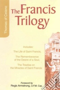 The Francis Trilogy of Thomas of Celano libro in lingua di Thomas of Celano, Armstrong Regis J. (EDT), Hellmann J. A. Wayne (EDT), Short William J. (EDT)