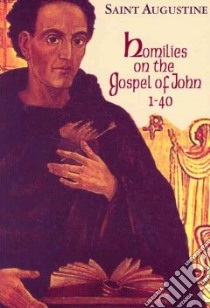 Homilies on the Gospel of John 1-40 libro in lingua di Augustine Saint Bishop of Hippo, Hill Edmund (TRN), Fitzgerald Allan D. (EDT)