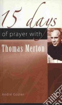 15 Days of Prayer With Thomas Merton libro in lingua di Gozier Andre