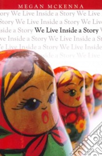 We Live Inside a Story libro in lingua di McKenna Megan