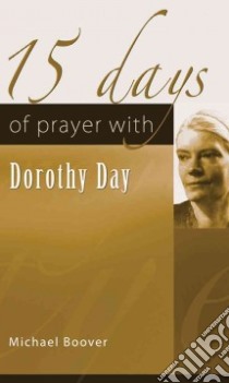15 Days of Prayer With Dorothy Day libro in lingua di Boover Michael