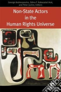 Non-State Actors in the Human Rights Universe libro in lingua di Kabasakal Arat Zehra F. (EDT), Arat Zehra F. (EDT), Juviler Peter H. (EDT)