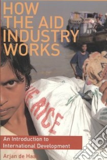 How the Aid Industry Works libro in lingua di De Haan Arjan