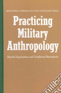 Practicing Military Anthropology libro in lingua di Rubinstein Robert A. (EDT), Fosher Kerry (EDT), Fujimura Clementine (EDT)