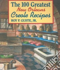 The 100 Greatest New Orleans Creole Recipes libro in lingua di Guste Roy F.
