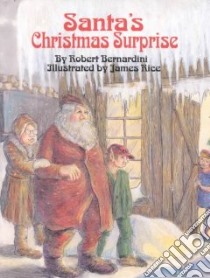 Santa's Christmas Surprise libro in lingua di Bernardini Robert, Rice James (ILT)