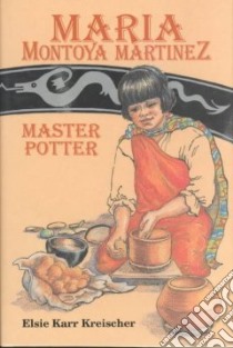 Maria Montoya Martinez, Master Potter libro in lingua di Kreischer Elsie Karr, Sinnock Roberta (ILT)