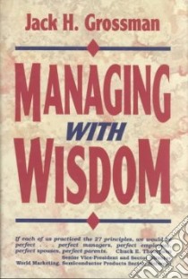 Managing With Wisdom libro in lingua di Grossman Jack H.