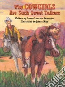 Why Cowgirls Are Such Sweet Talkers libro in lingua di Knowlton Laurie Lazzaro, Rice James (ILT)