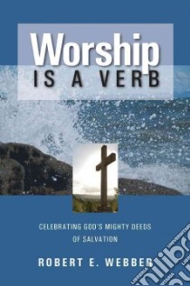 Worship Is a Verb libro in lingua di Webber Robert E.