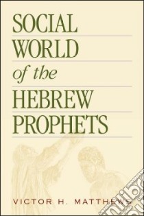Social World of the Hebrew Prophets libro in lingua di Matthews Victor H.