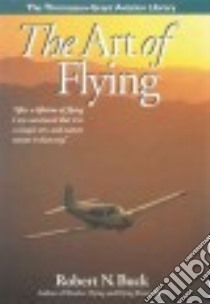 The Art of Flying libro in lingua di Buck Robert N.
