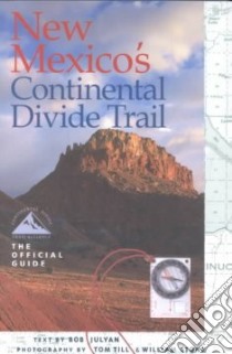 New Mexico's Continental Divide Trail libro in lingua di Julyan Bob, Till Tom (PHT), Stone William (PHT), Till Tom, Stone William