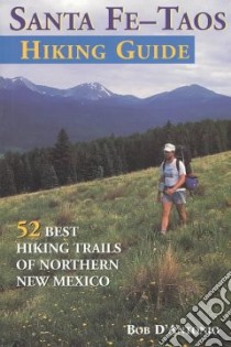 Santa Fe-Taos Hiking Guide libro in lingua di D'Antonio Bob