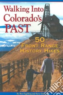 Walking Into Colorado's Past libro in lingua di Fogelberg Ben, Grinstead Steve