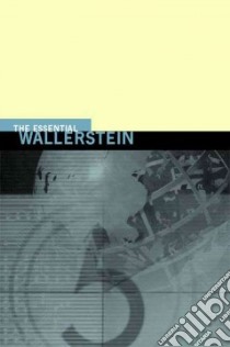 The Essential Wallerstein libro in lingua di Wallerstein Immanuel Maurice