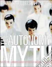 The Autonomy Myth libro in lingua di Fineman Martha Albertson