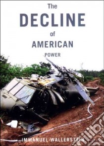 The Decline of American Power libro in lingua di Wallerstein Immanuel Maurice