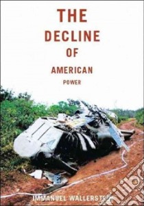 The Decline of American Power libro in lingua di Wallerstein Immanuel