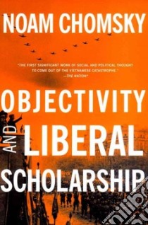 Objectivity and Liberal Scholarship libro in lingua di Chomsky Noam