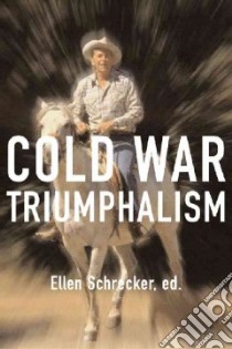 Cold War Triumphalism libro in lingua di Schrecker Ellen (EDT)