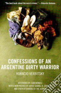 Confessions of an Argentine Dirty Warrior libro in lingua di Verbitsky Horacio