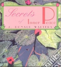 Secrets of Inner Peace libro in lingua di Walters J. Donald