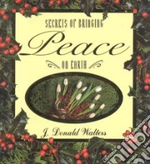 Secrets of Bringing Peace on Earth libro in lingua di Walters J. Donald