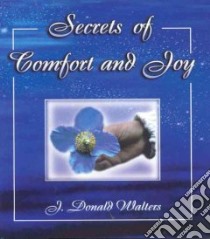 Secrets of Comfort and Joy libro in lingua di Walters J. Donald