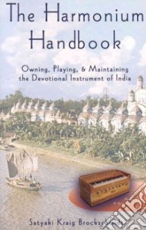 The Harmonium Handbook libro in lingua di Brockschmidt Satyaki Kraig, Brockschmidt Kraig