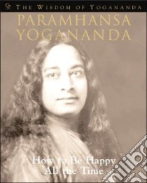 How to Be Happy All the Time libro in lingua di Yogananda Paramahansa