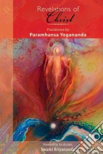 Revelations of Christ libro in lingua di Yogananda Paramahansa, Walsch Neale Donald (FRW), Kriyananda Swami