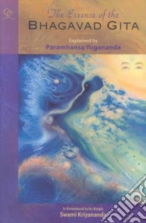 The Essence of the Bhagavad Gita libro in lingua di Yogananda Paramahansa